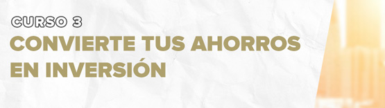 Convierte tus ahorros en inversión Talleres Educación Financiera